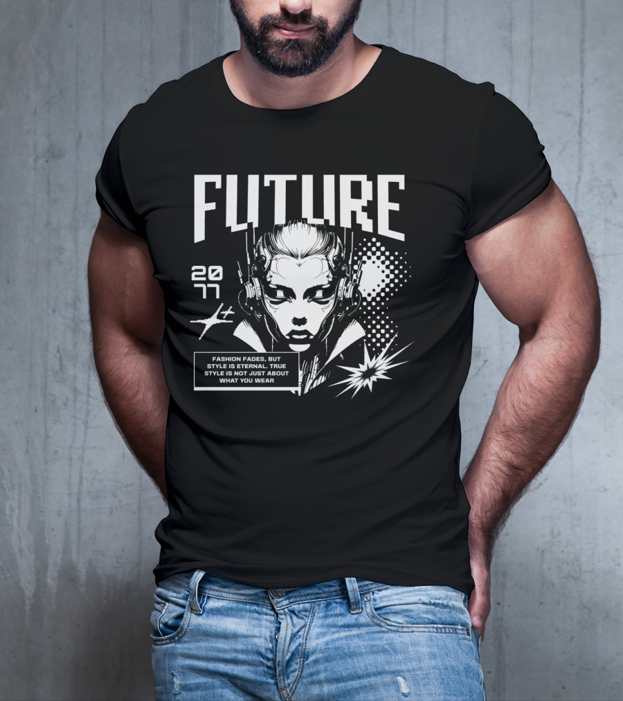 FUTURE 2077 Fashion Fades But Style Is Eternal True Style Is Not Just About What You Wear T-Shirt