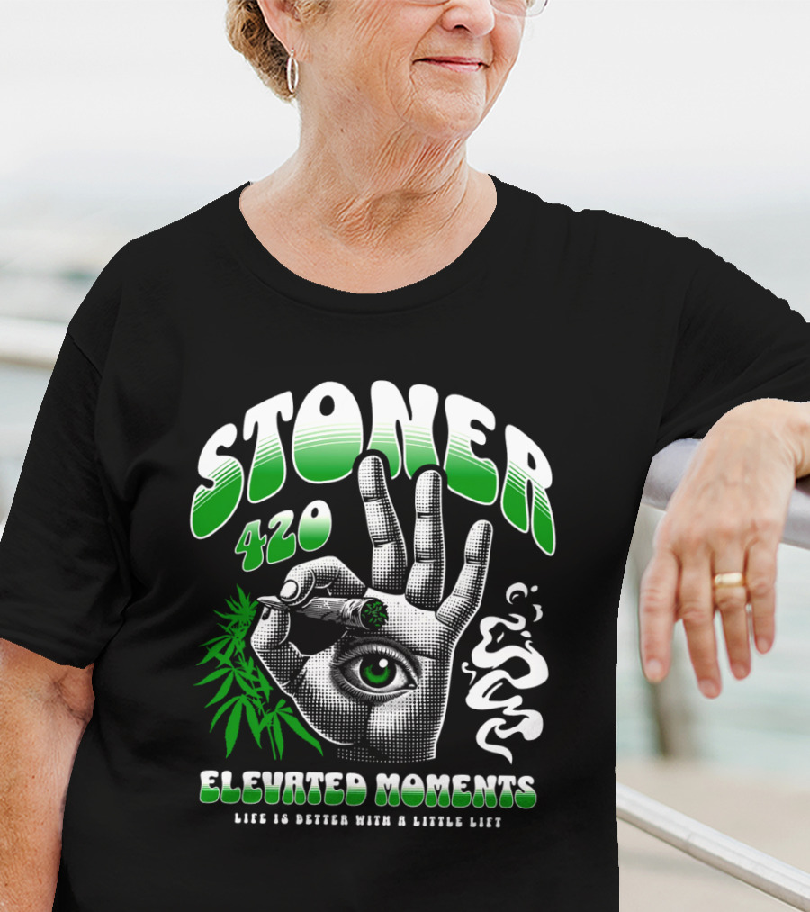 Stoner 420 Elevated Moments Life Is Better With A Little Lift T-Shirt