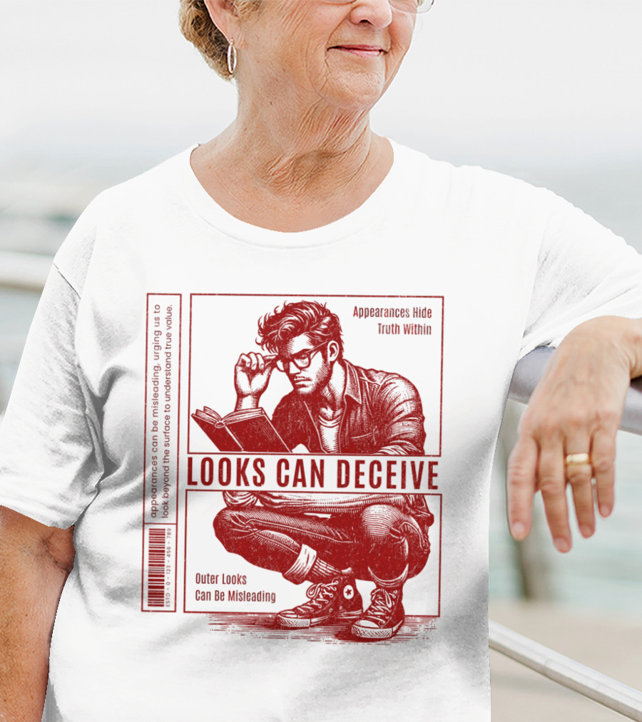 Looks Can Deceive Appearances Hide Truth Within Outer Looks Can Be Misleading T-Shirt