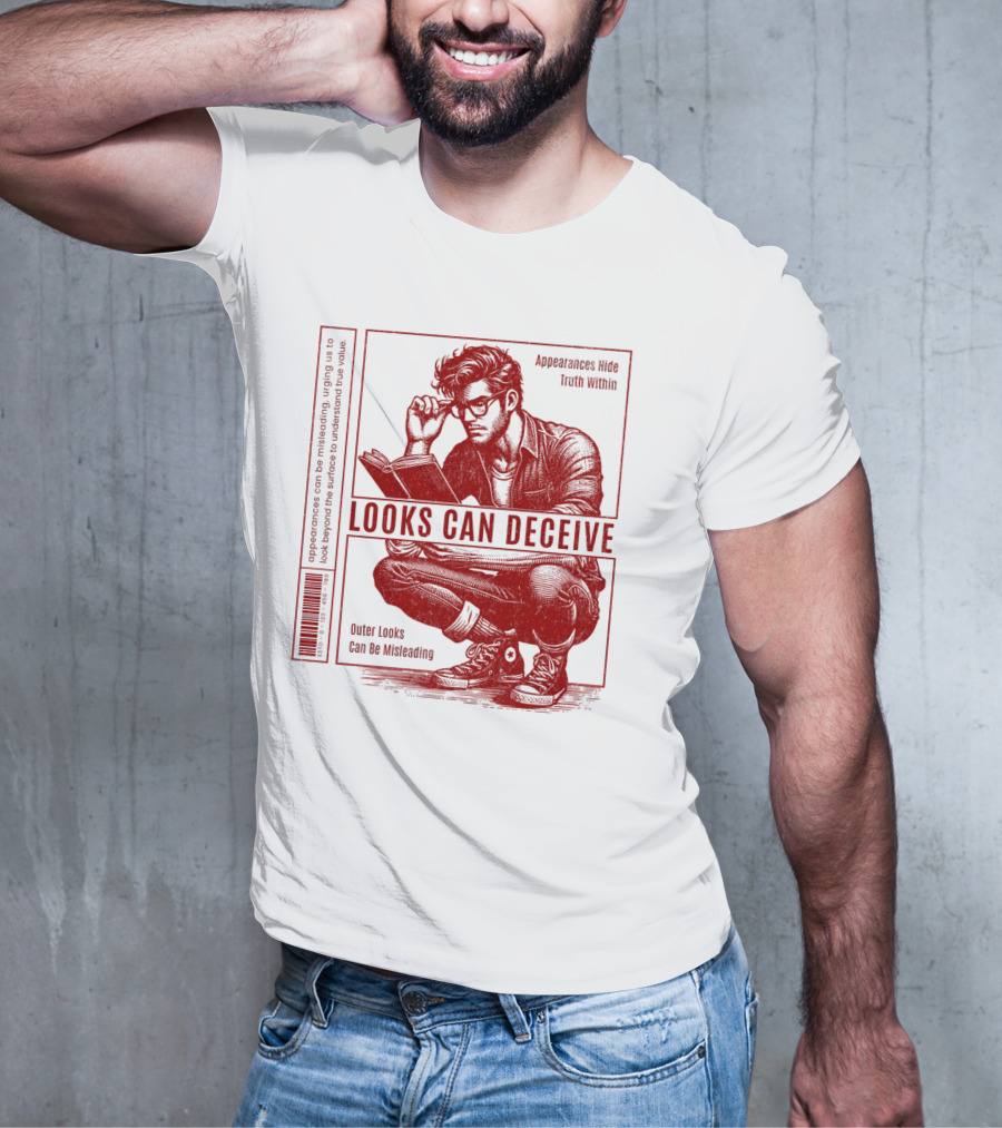 Looks Can Deceive Appearances Hide Truth Within Outer Looks Can Be Misleading T-Shirt
