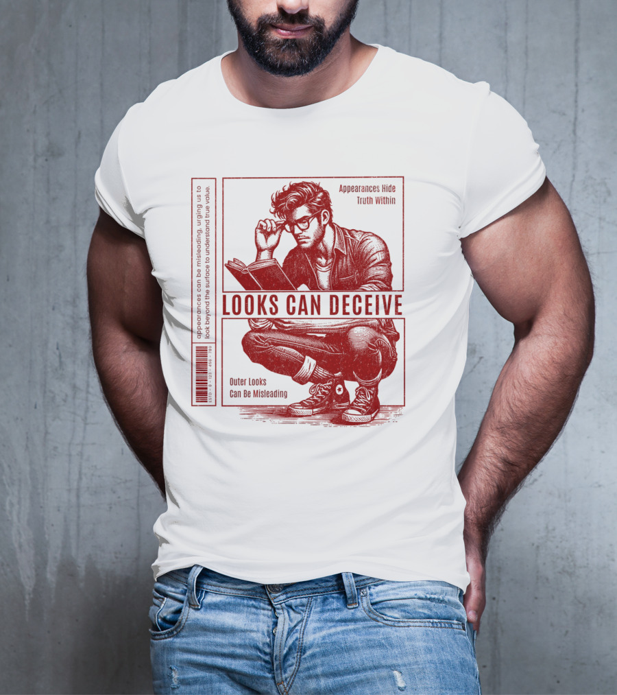 Looks Can Deceive Appearances Hide Truth Within Outer Looks Can Be Misleading T-Shirt