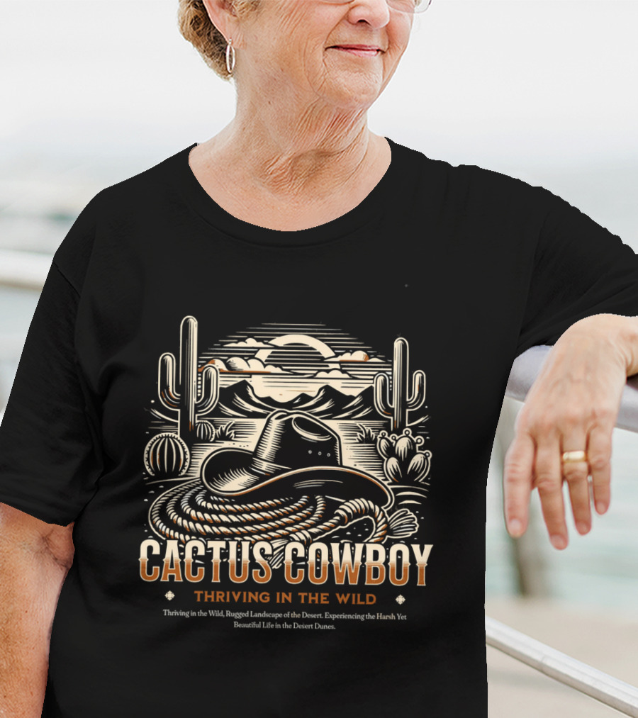 Cactus Cowboy Thriving In The Wild Desert Landscape With Hat And Cacti T-Shirt