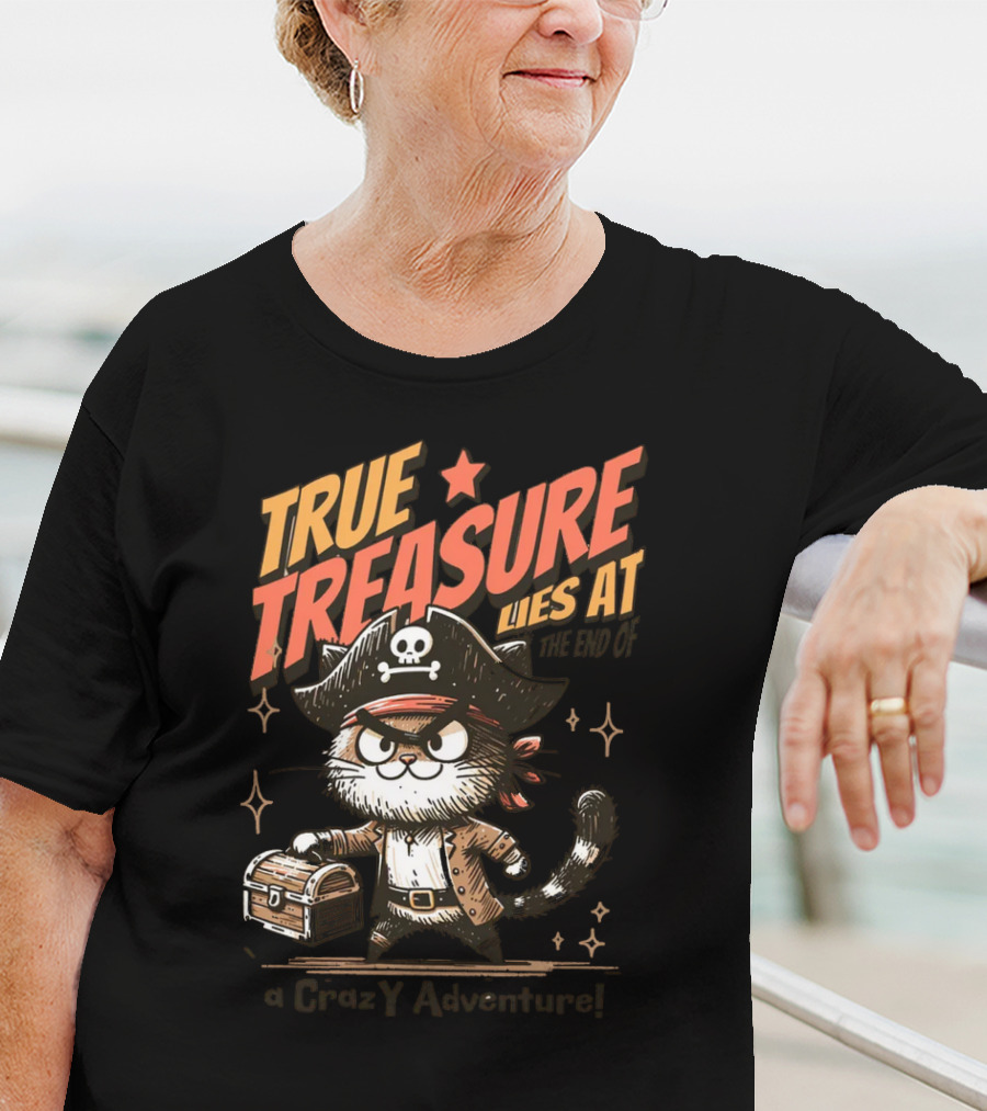 TRUE TREASURE LIES AT THE END OF A CraZY Adventure T-Shirt