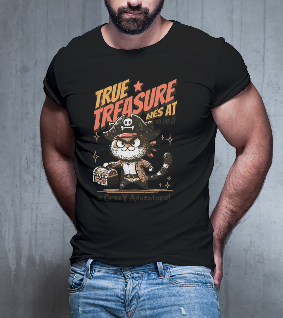 TRUE TREASURE LIES AT THE END OF A CraZY Adventure T-Shirt