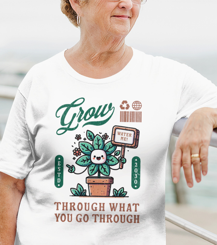 Grow Cute Mascot Plant In A Pot With Water Me Through What You Go Through ESTD 2030 T-Shirt