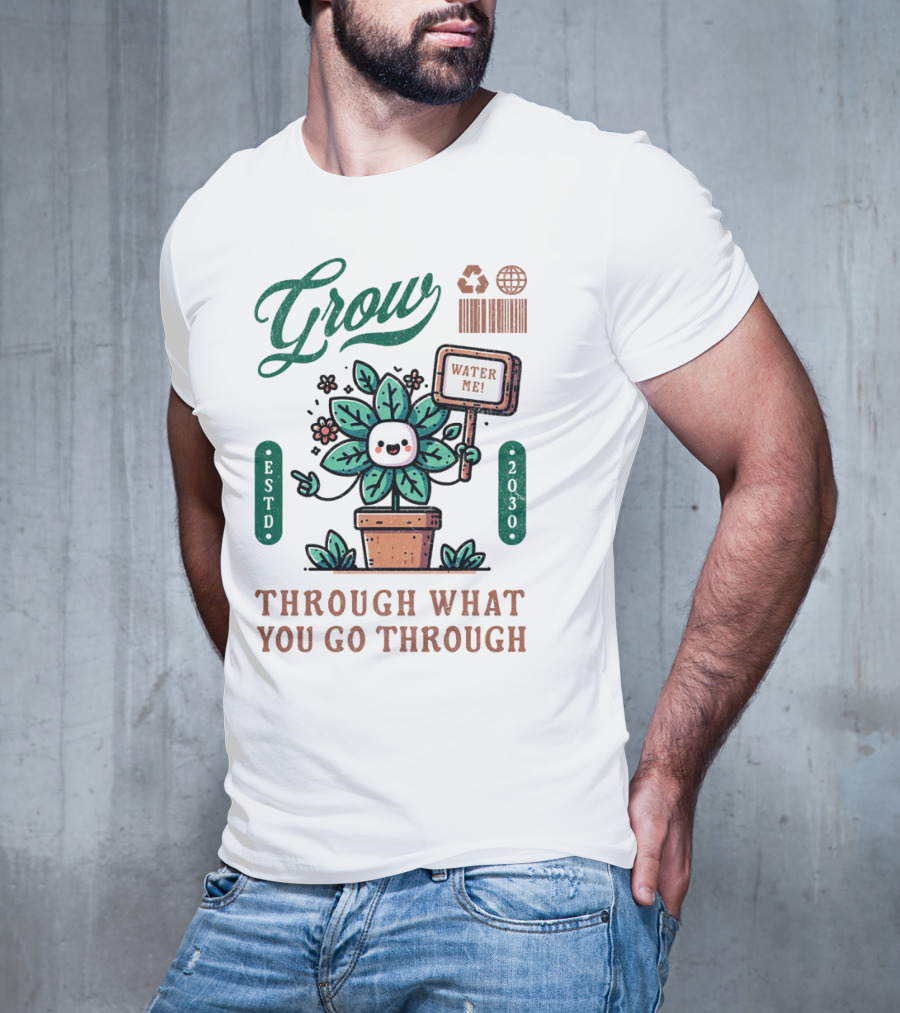 Grow Cute Mascot Plant In A Pot With Water Me Through What You Go Through ESTD 2030 T-Shirt