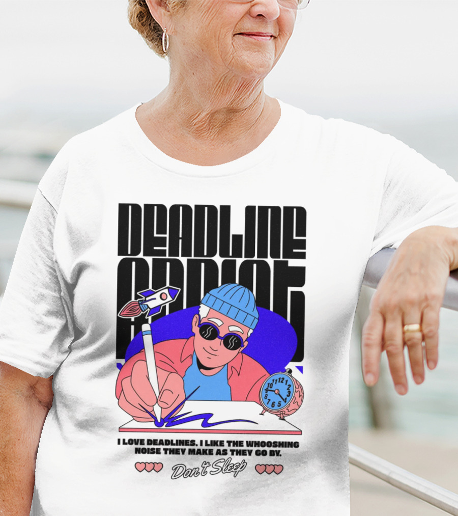 Deadline Addict Don't Sleep I Love Deadlines Whooshing Noise T-Shirt