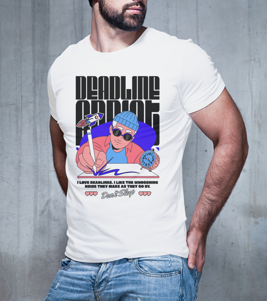 Deadline Addict Don't Sleep I Love Deadlines Whooshing Noise T-Shirt