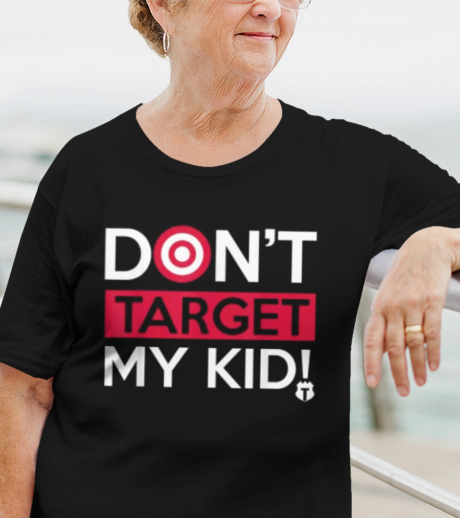 DON'T TARGET MY KID FUNNY SAYING QUOTE WOMEN TARGET ICON WORDPLAY T-Shirt