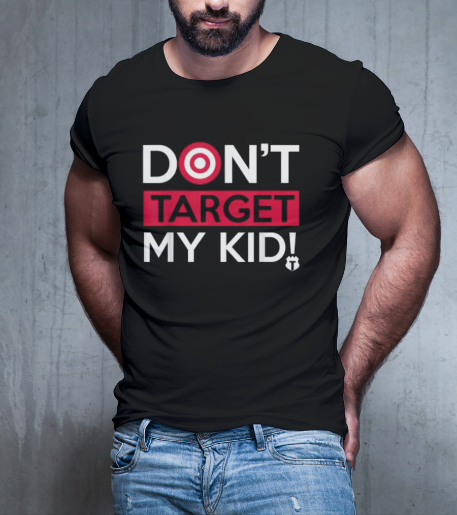 DON'T TARGET MY KID FUNNY SAYING QUOTE WOMEN TARGET ICON WORDPLAY T-Shirt