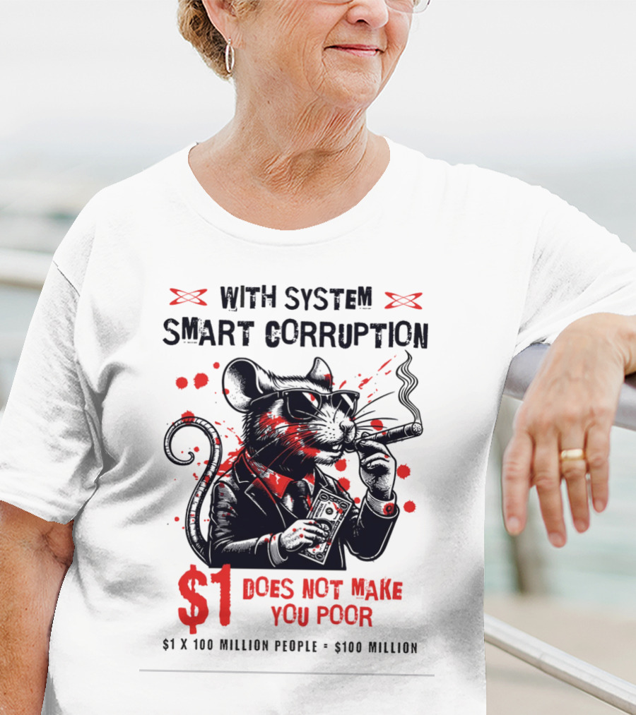 With System Smart Corruption Rat $1 Does Not Make You Poor T-Shirt