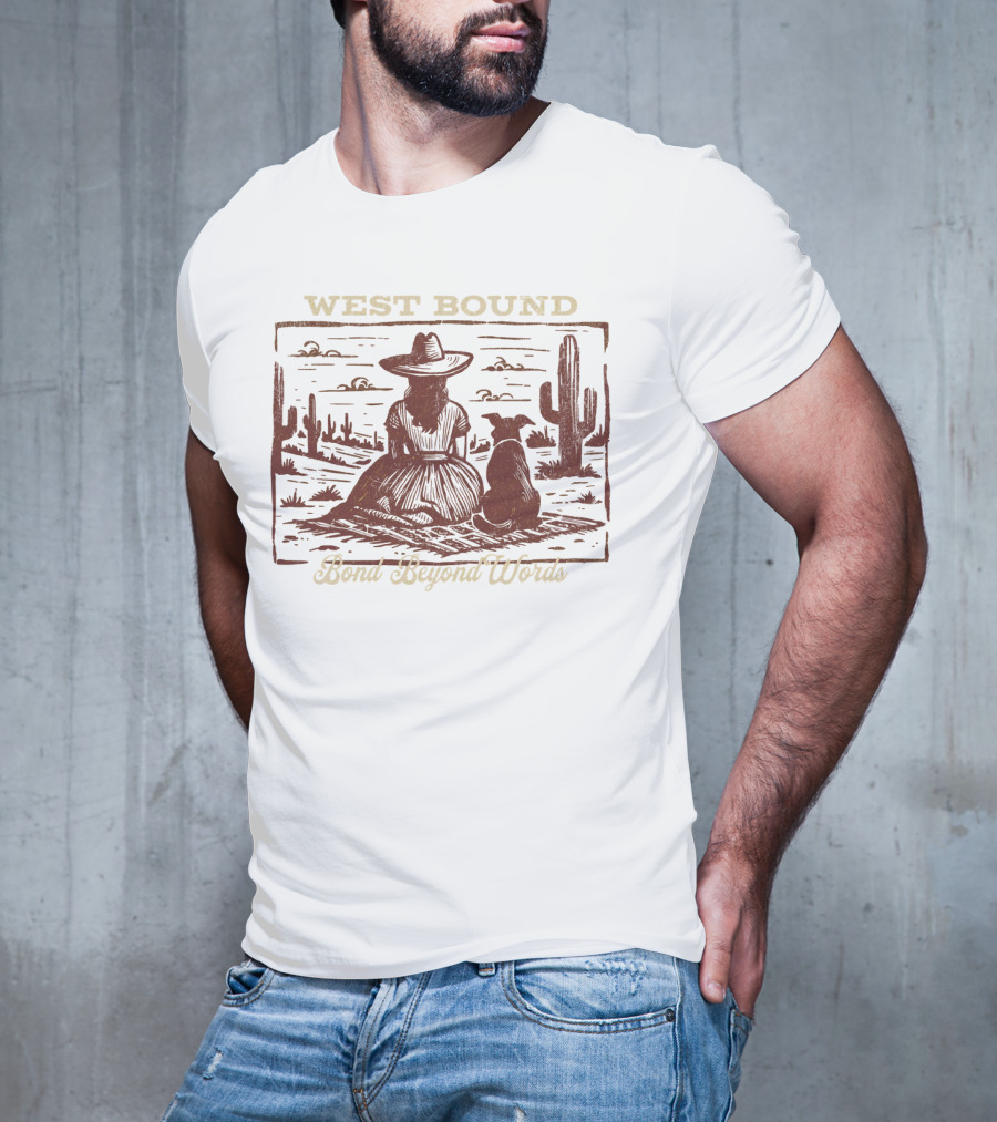 WEST BOUND Bond Beyond Words Cactus Desert Scene T-Shirt