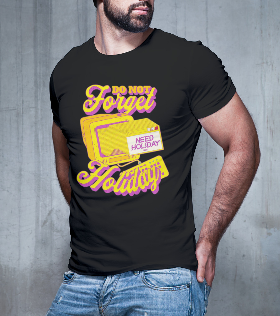 Do Not Forget Holiday Need Holiday Now Retro Computer T-Shirt