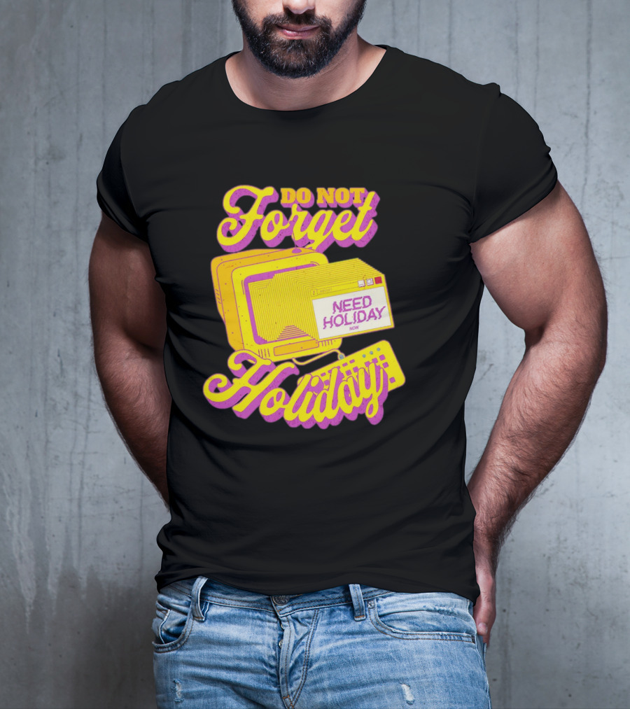 Do Not Forget Holiday Need Holiday Now Retro Computer T-Shirt