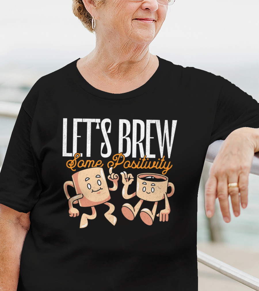 Let's Brew Some Positivity With Happy Dancing Coffee Mugs T-Shirt