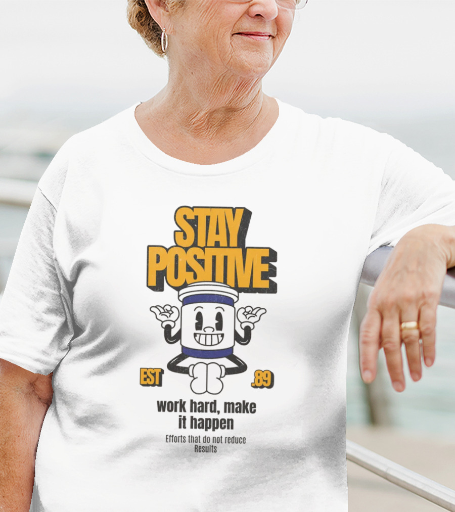 Stay Positive EST 89 Work Hard Make It Happen T-Shirt