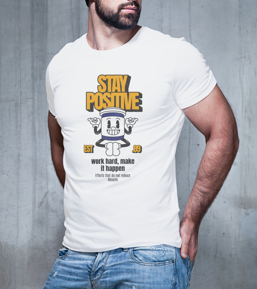 Stay Positive EST 89 Work Hard Make It Happen T-Shirt