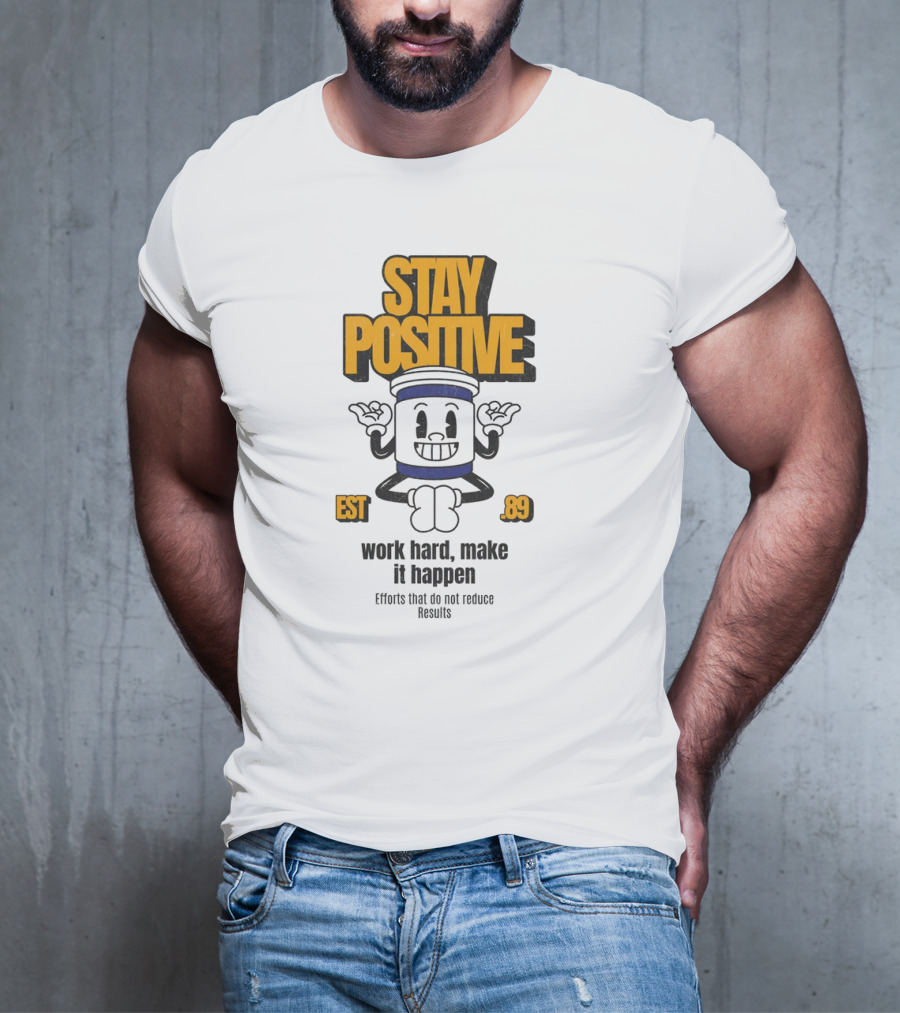 Stay Positive EST 89 Work Hard Make It Happen T-Shirt