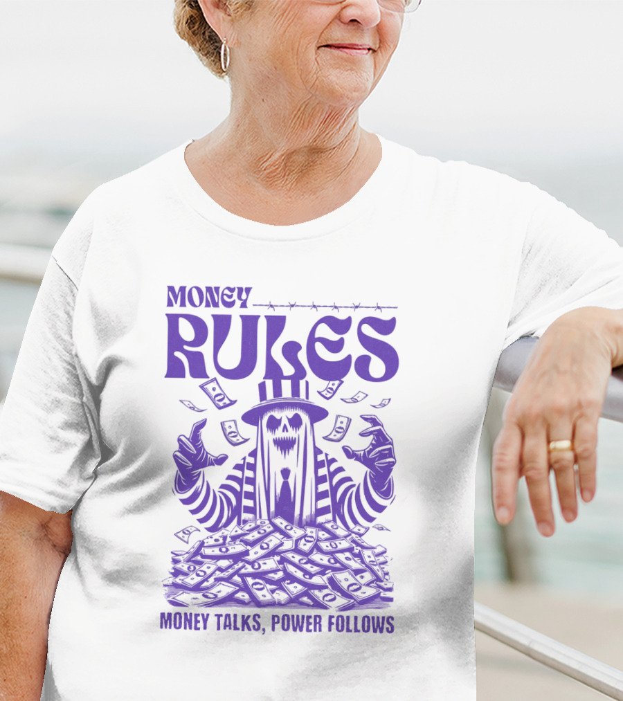 MONEY RULES MONEY TALKS POWER FOLLOWS T-Shirt