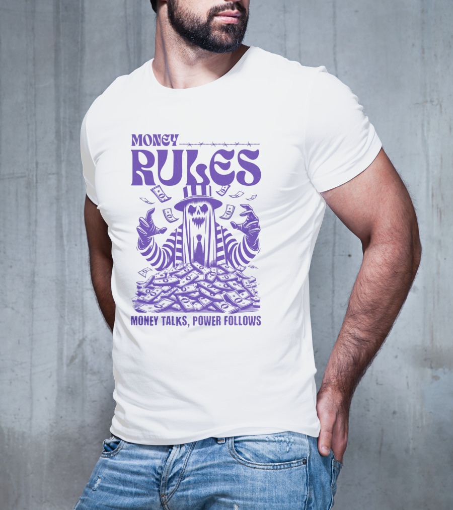 MONEY RULES MONEY TALKS POWER FOLLOWS T-Shirt