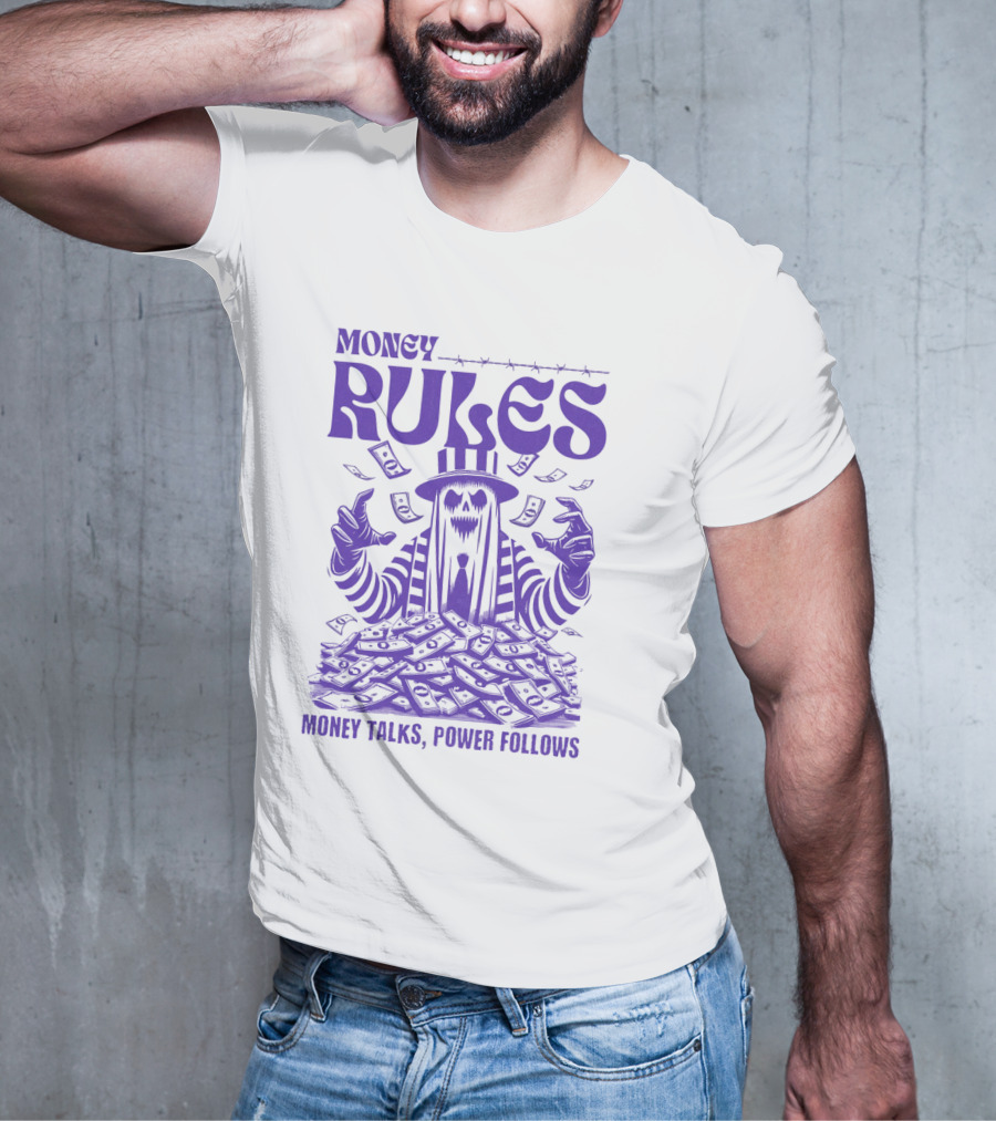 MONEY RULES MONEY TALKS POWER FOLLOWS T-Shirt