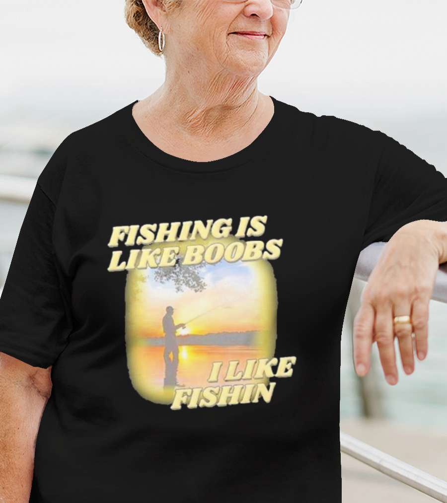 Fishing Is Like Boobs I Like Fishin Sunset T-Shirt