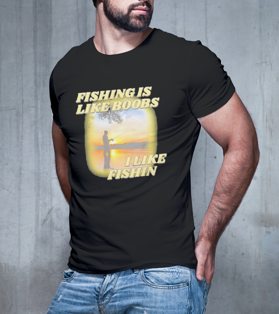 Fishing Is Like Boobs I Like Fishin Sunset T-Shirt
