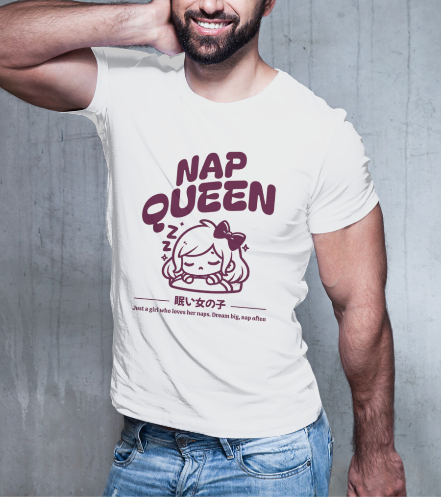 Nap Queen Just A Girl Who Loves Her Naps Dream Big Nap Often T-Shirt