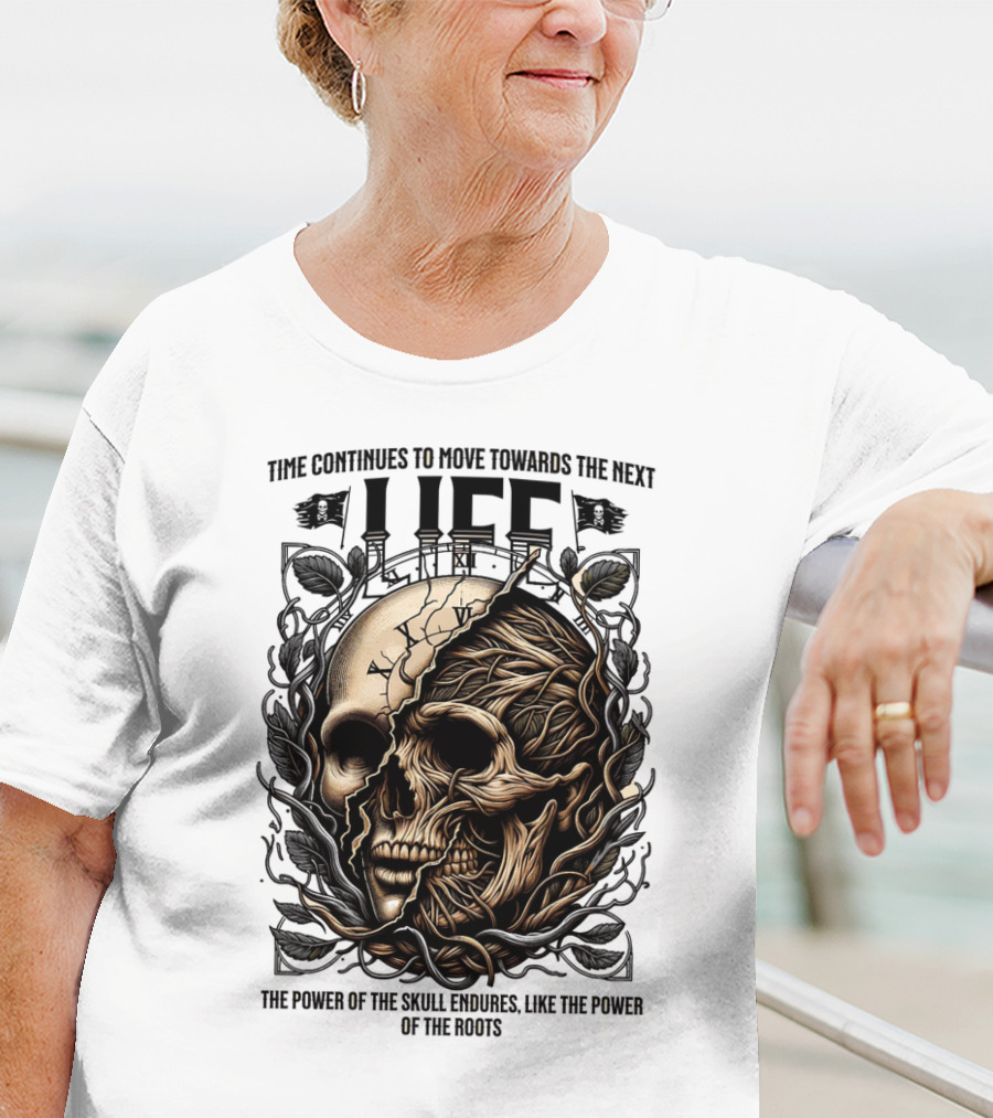 Time Continues To Move Towards The Next Life: The Power Of The Skull Endures Like The Power Of The Roots T-Shirt