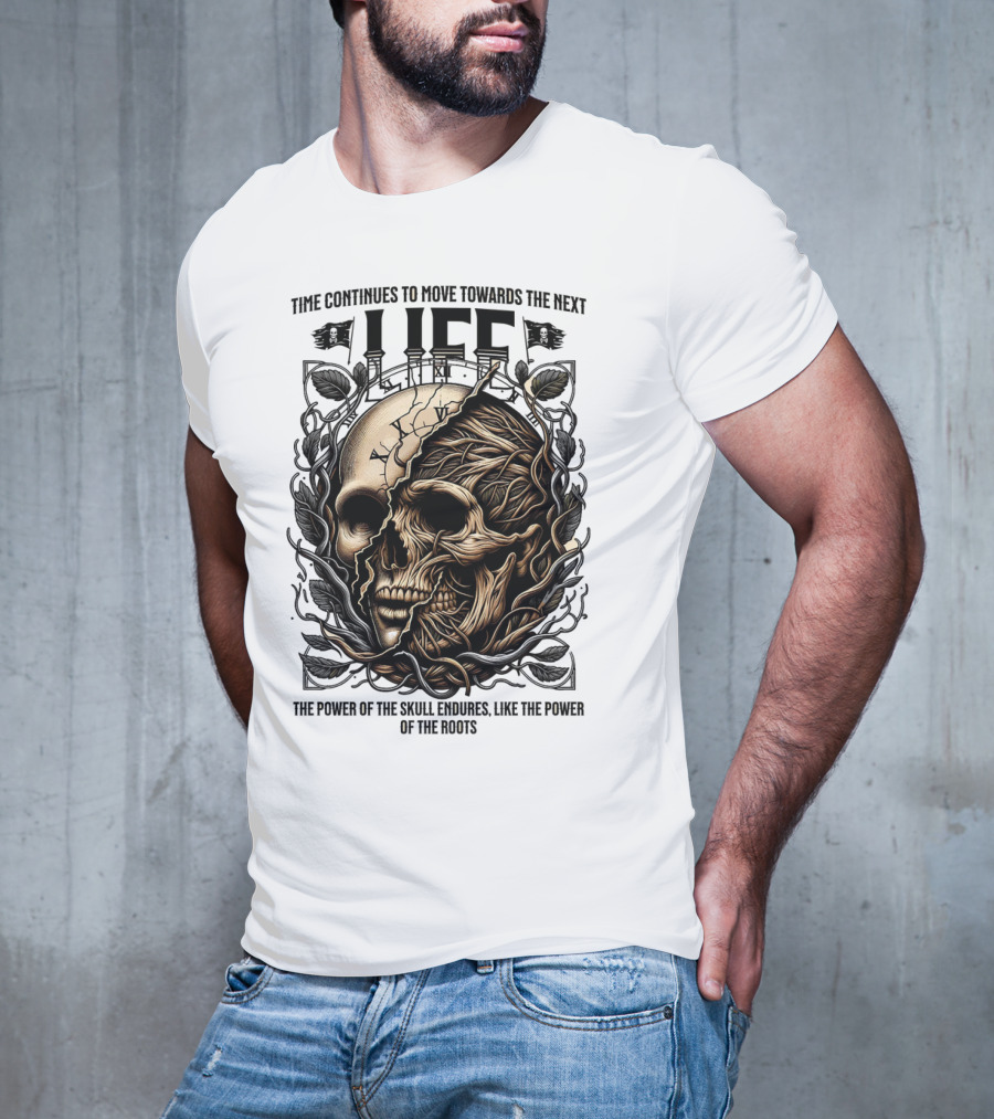 Time Continues To Move Towards The Next Life: The Power Of The Skull Endures Like The Power Of The Roots T-Shirt