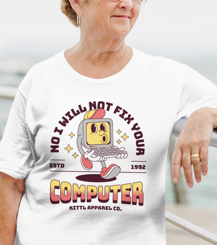 No I Will Not Fix Your Computer Kittl Apparel Co. ESTD 1992 T-Shirt