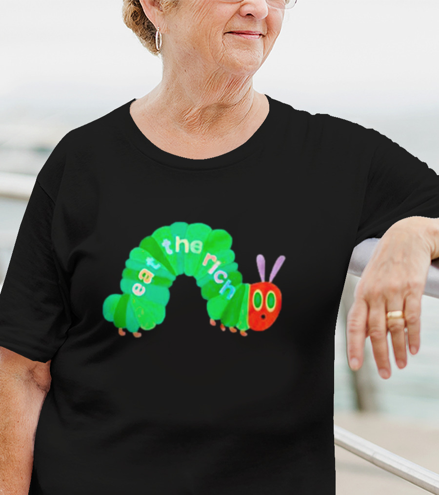 The Very Hungry Caterpillar Eat The Rich T-Shirt