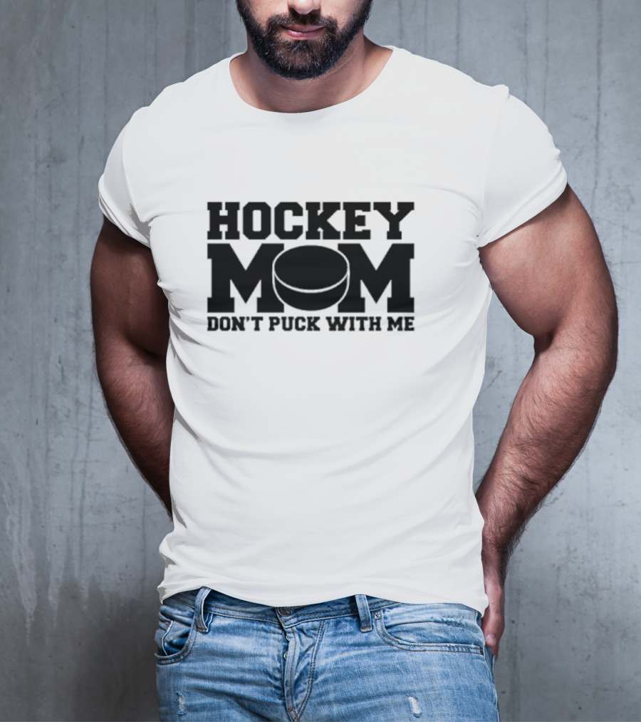Hockey Mom Don’t Puck With Me Bold Statement With Puck T-Shirt