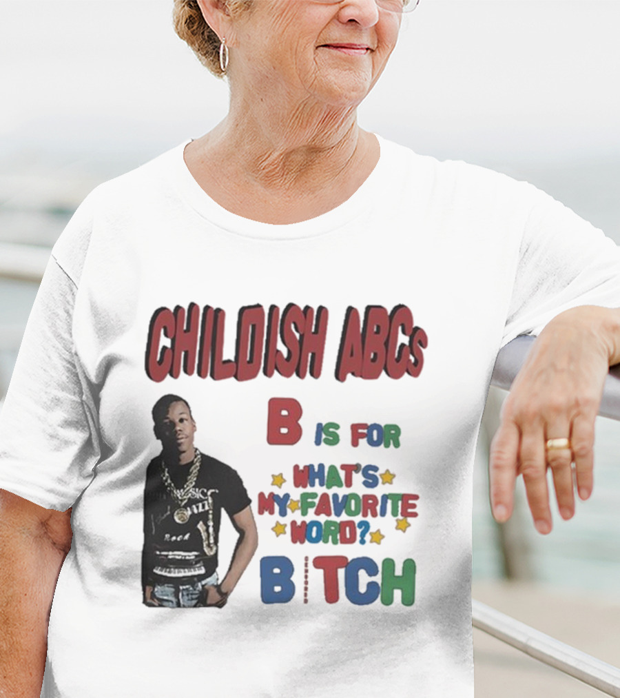 Childish ABCs B Is For What's My Favorite Word Bitch With Iconic Rapper T-Shirt