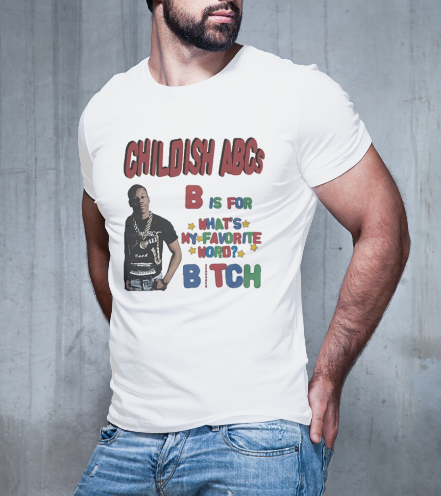 Childish ABCs B Is For What's My Favorite Word Bitch With Iconic Rapper T-Shirt