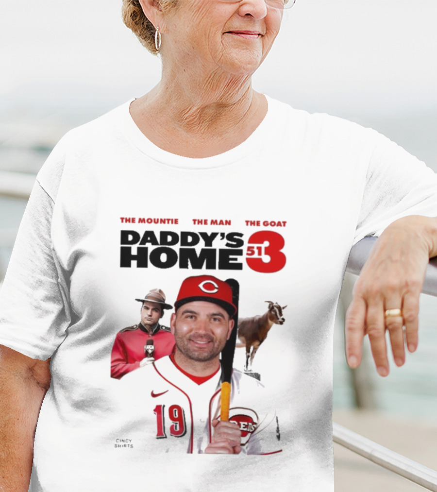 DADDY'S HOME 513 THE MOUNTIE THE MAN THE GOAT CINCY SHIRTS 19 T-Shirt