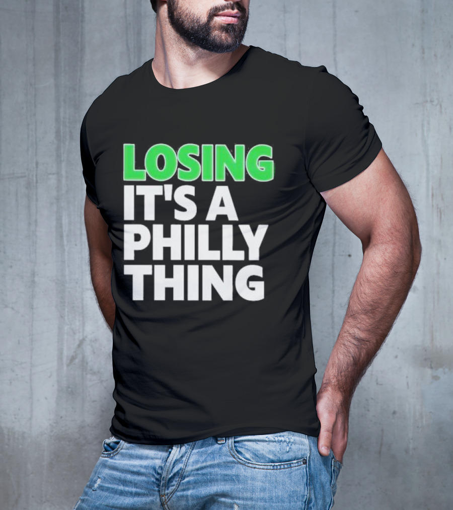 Losing It's A Philly Thing Philadelphia Sports Culture T-Shirt
