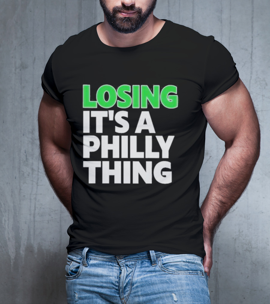 Losing It's A Philly Thing Philadelphia Sports Culture T-Shirt