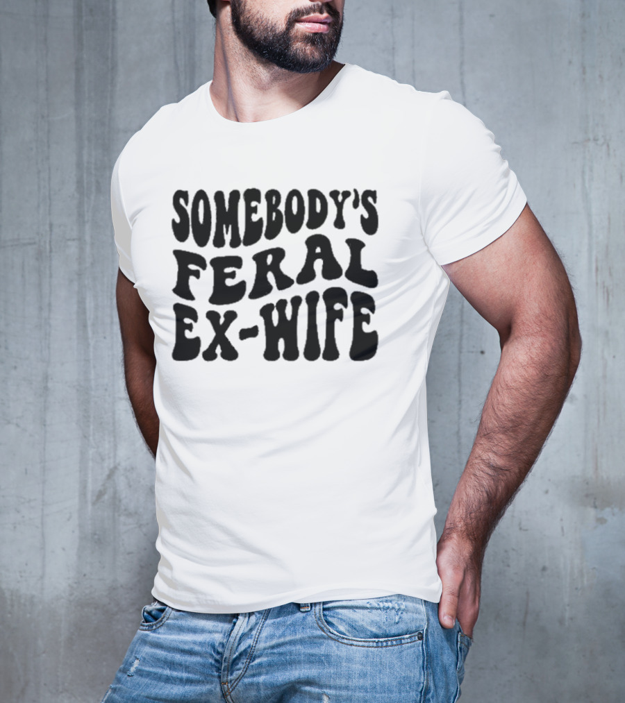 Somebody’s Feral Ex Wife Retro Groovy Text T-Shirt