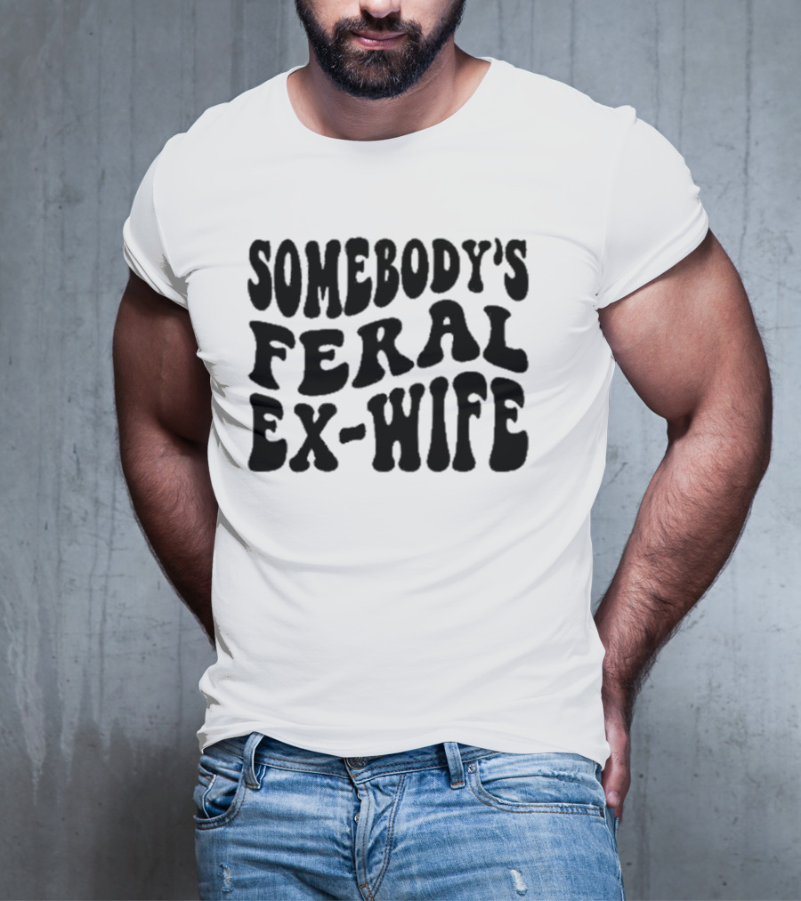 Somebody’s Feral Ex Wife Retro Groovy Text T-Shirt