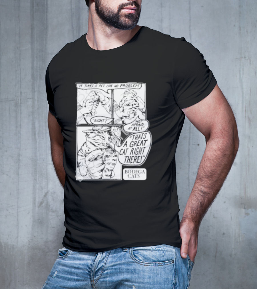 It Takes A Pet Like No Problem Bodega Cats That's A Great Cat Right There T-Shirt