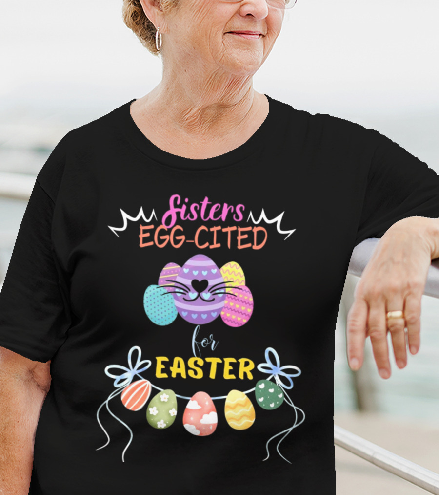 Sisters Egg-Cited For Easter With Colorful Eggs And Bows T-Shirt