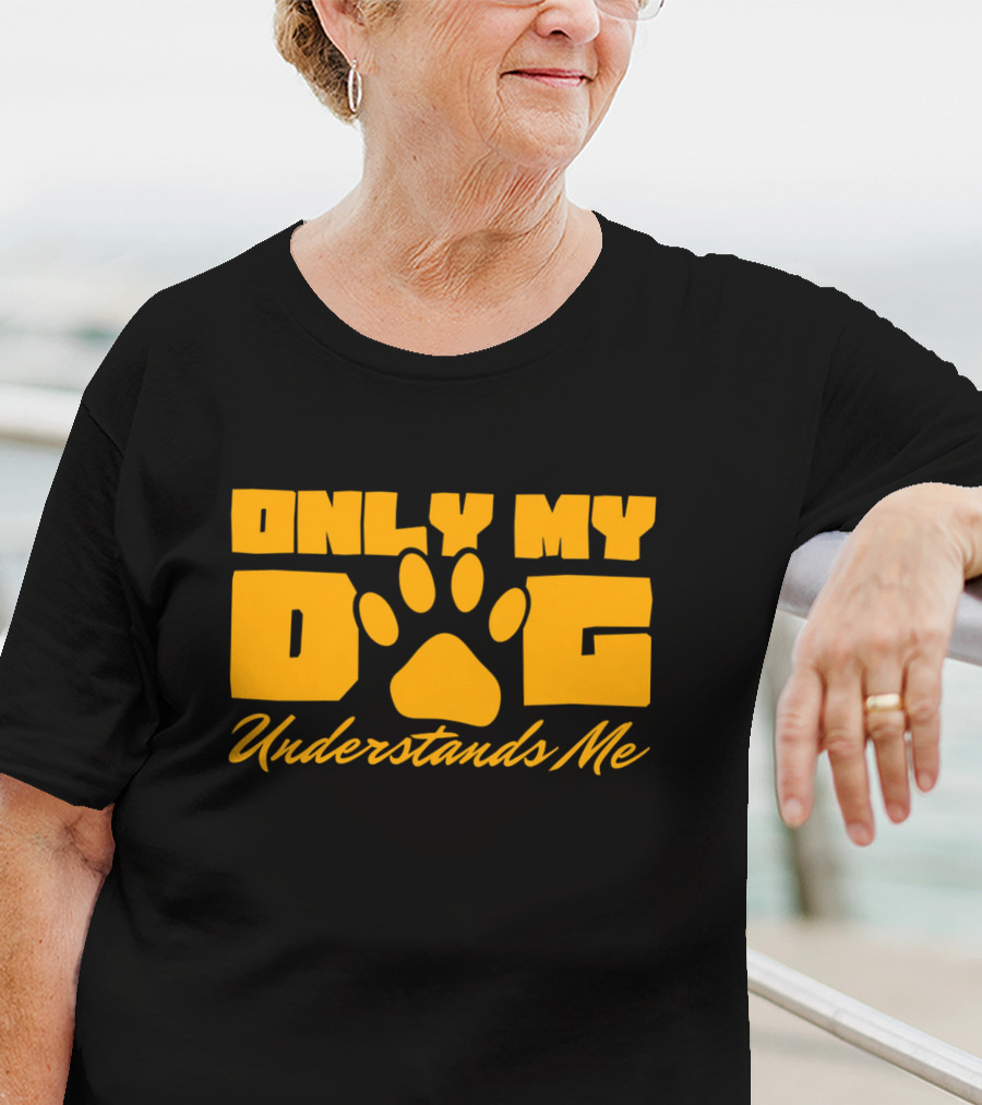 Only My Dog Understands Me Typography T-Shirt