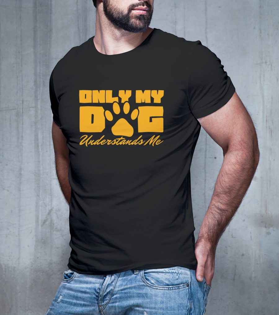 Only My Dog Understands Me Typography T-Shirt
