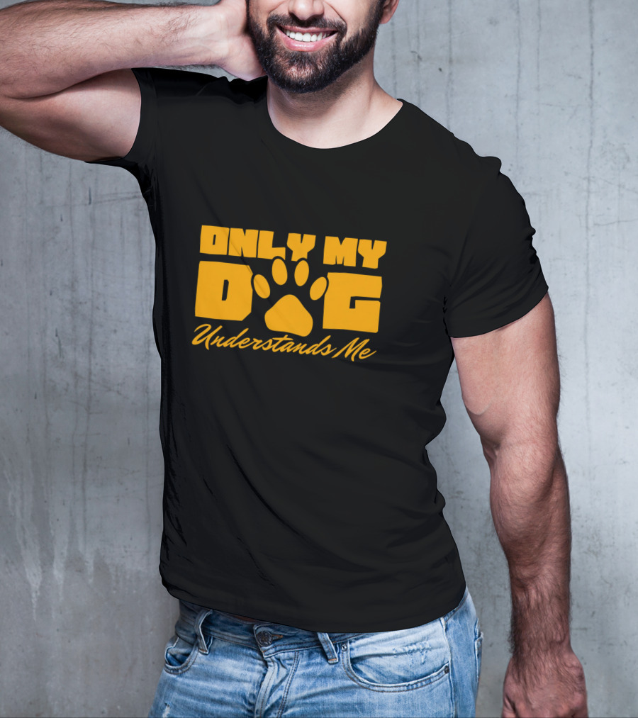 Only My Dog Understands Me Typography T-Shirt