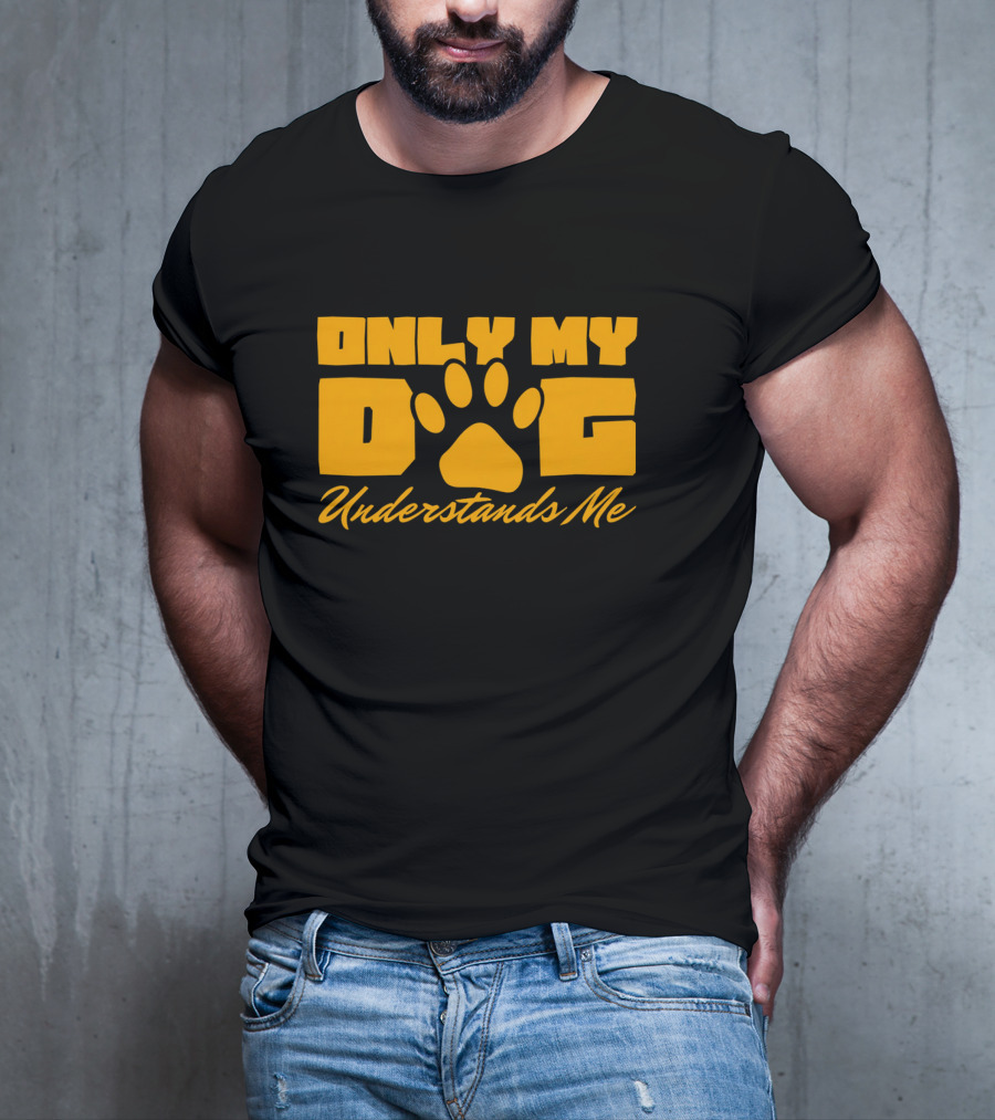 Only My Dog Understands Me Typography T-Shirt