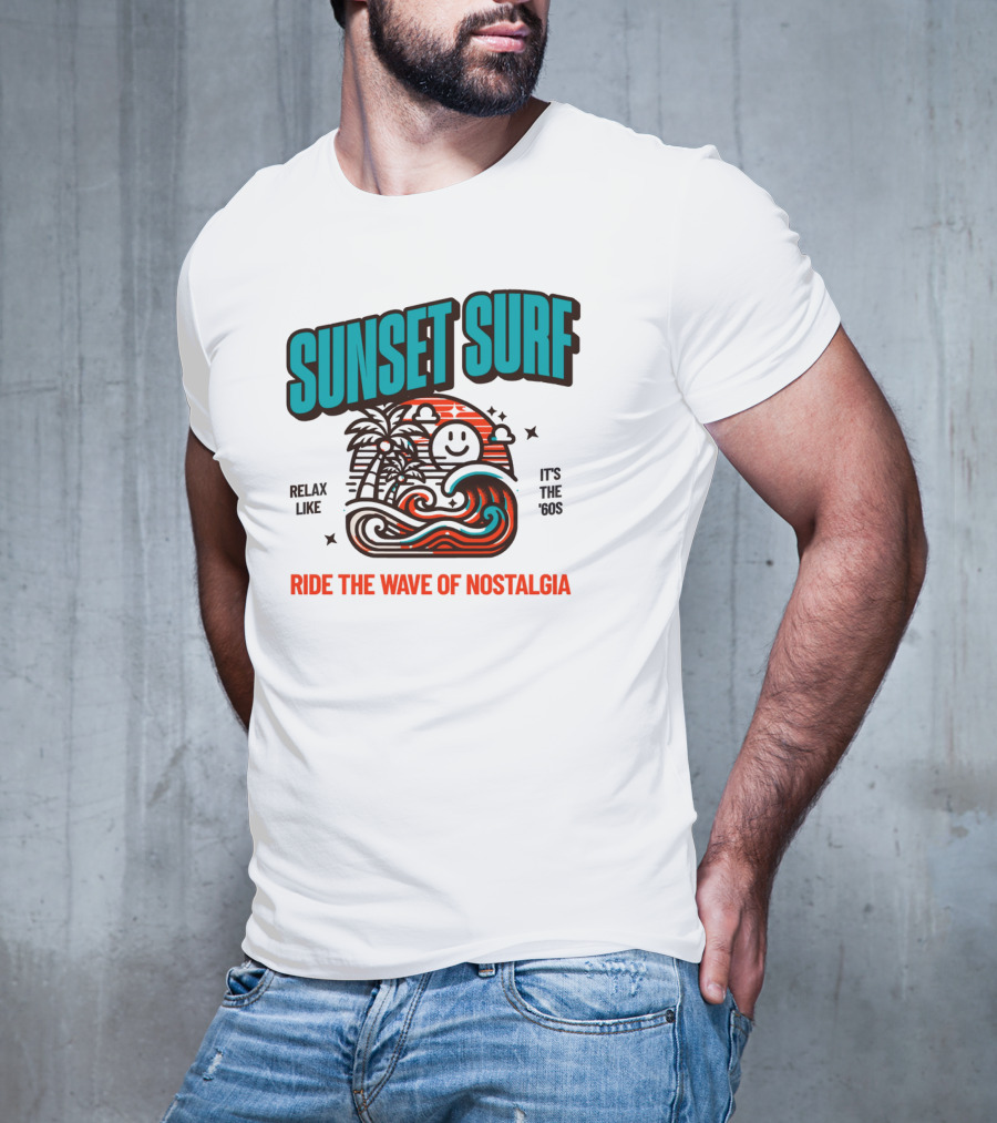 SUNSET SURF RIDE THE WAVE OF NOSTALGIA IT'S THE '60S RELAX LIKE T-Shirt