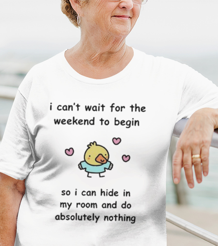 I Can't Wait For The Weekend To Begin Cute Bird Hearts Room Hide Absolutely Nothing T-Shirt