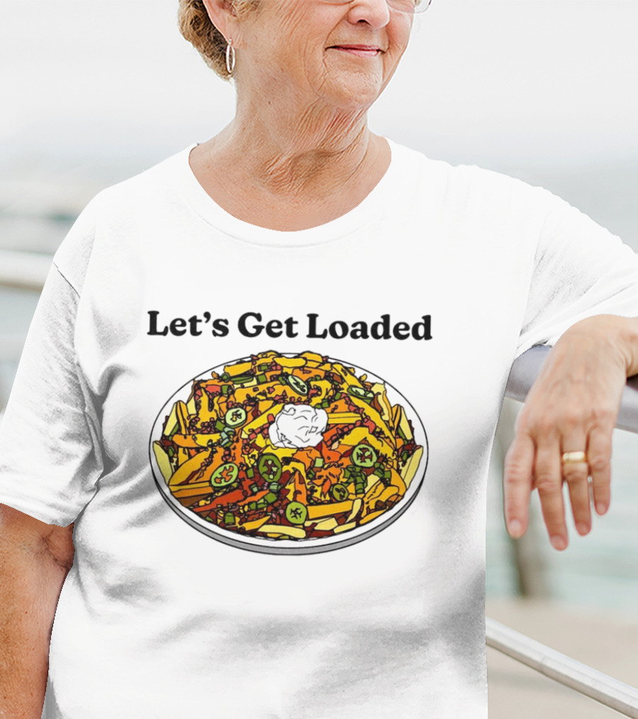 Let’s Get Loaded Nachos With Jalapeños And Sour Cream T-Shirt