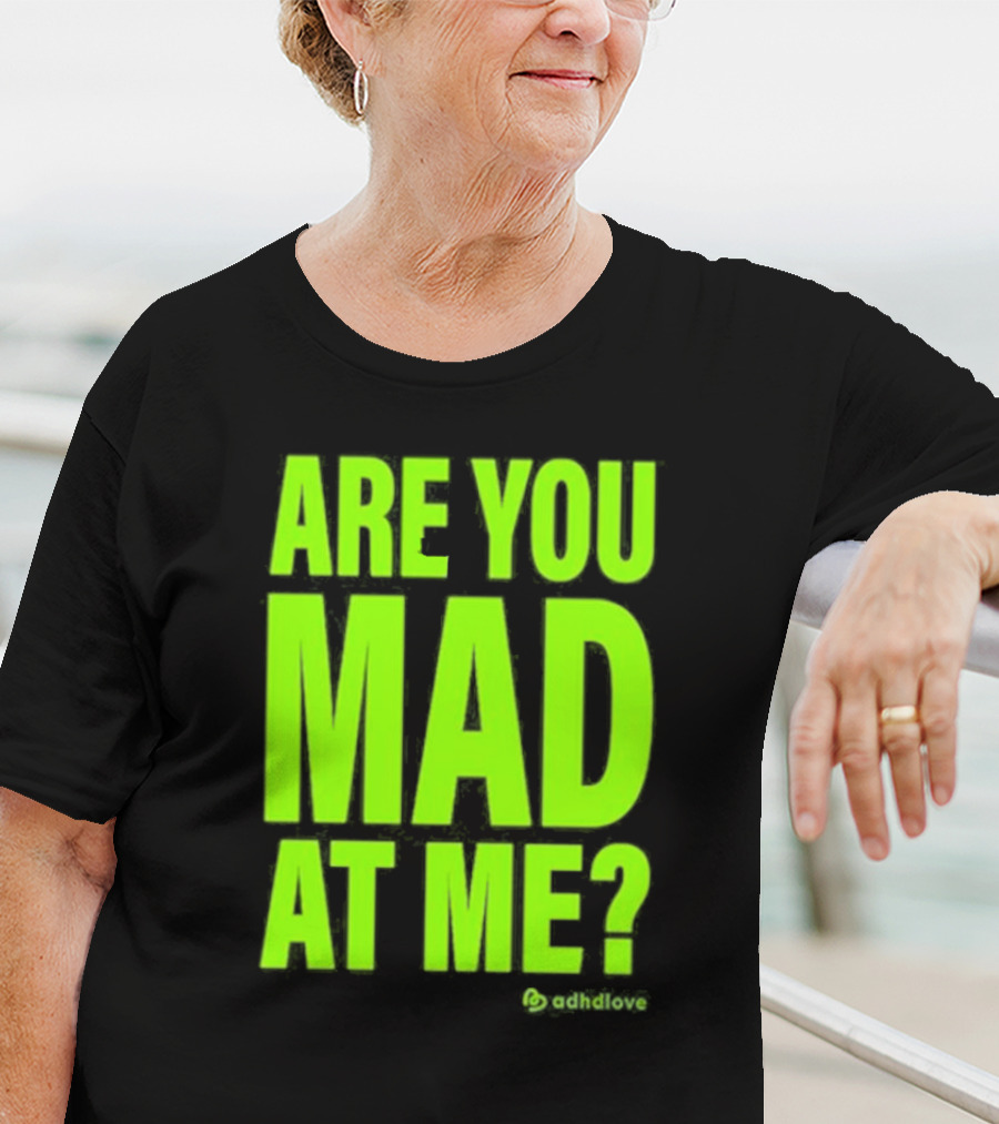Are You Mad At Me ADHD Love T-Shirt